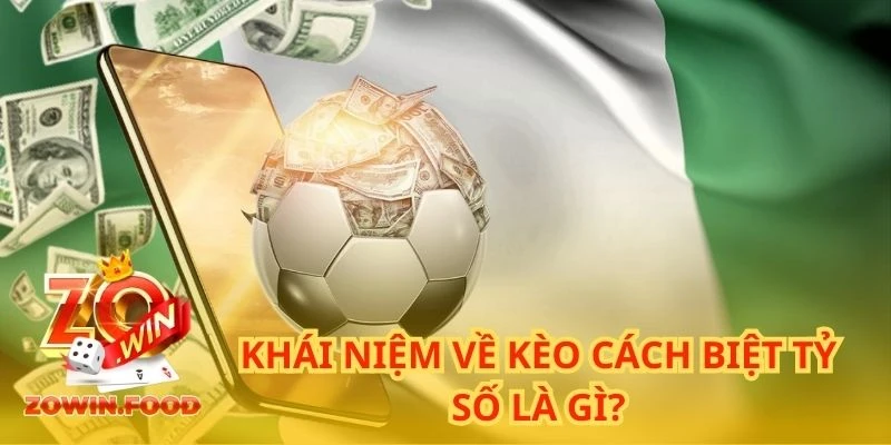 Cách Soi Kèo Cách Biệt Tỷ Số Chuẩn Xác Của Cao Thủ ZOWIN 1 Kèo cách biệt tỷ số còn được biết đến là kèo Winning Margin